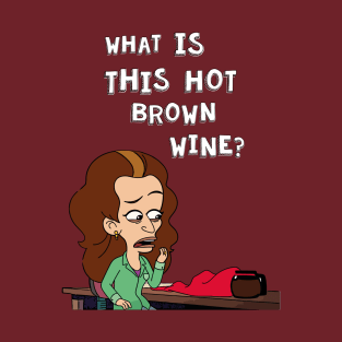 What is this hot brown wine? T-Shirt