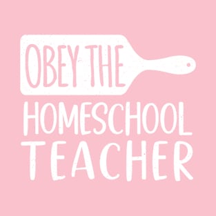 Obey The Homeschool Teacher T-Shirt