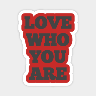 Love who you are Magnet