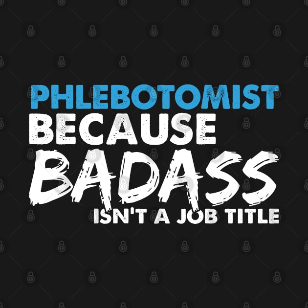 Phlebotomist because badass isn't a job title. Suitable presents for him and her by SerenityByAlex