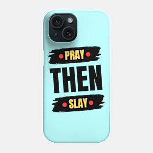 Pray Then Slay Phone Case