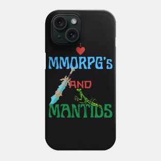 I Love Mmorpg's And Mantids Phone Case