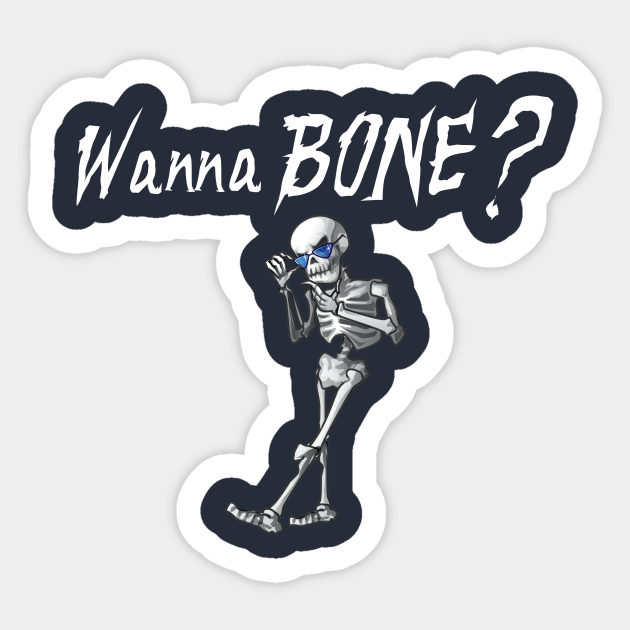 Wanna Bone - Wanna Bone - Sticker | TeePublic