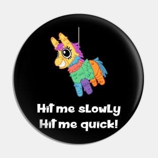 Pinata - Hit Me Slowly, Hit Me Quick Pin