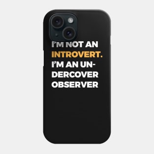 I’m not an introvert; I’m an undercover observer Phone Case