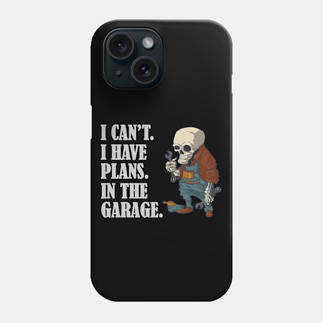 I Can't I Have Plans In The Garage Funny Mechanic Design Phone Case by RKP'sTees