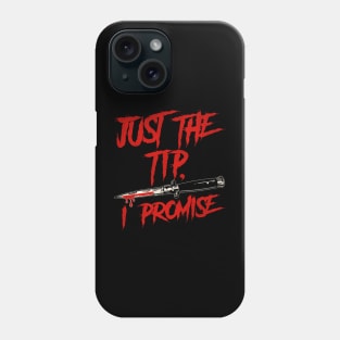 Just The Tip, I Promise Phone Case