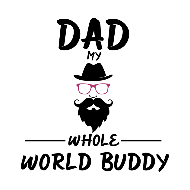 DAD MY WHOLE WORLD BUDDY by CloudyStars