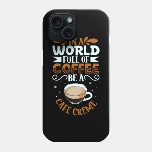 Be a Café Crème - coffee lover Phone Case