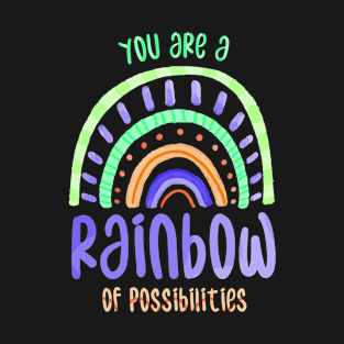 You Are A Rainbow Of Possibilities T-Shirt