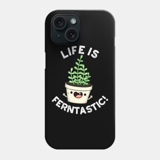 Life Is Ferntastic Funny Fern Plant Pun Phone Case