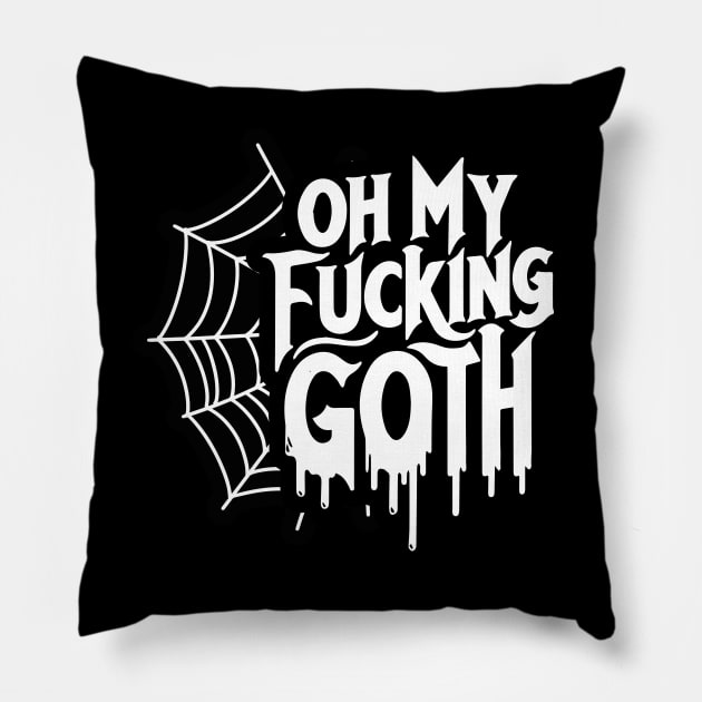 Oh My Fu**ing Goth - Edgy Gothic Slogan - Bold Statement Spiderweb Design Pillow by Skull Riffs & Zombie Threads