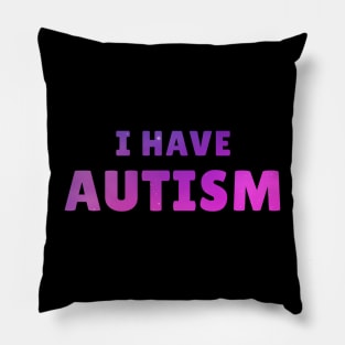 I Have Autism Pillow