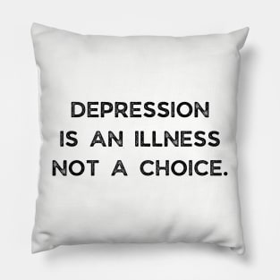 Depression Is An Illness Not A Choice Pillow