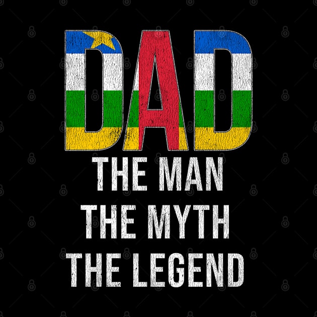 Central African Dad The Man The Myth The Legend - Gift for Central African Dad With Roots From Central African by Country Flags