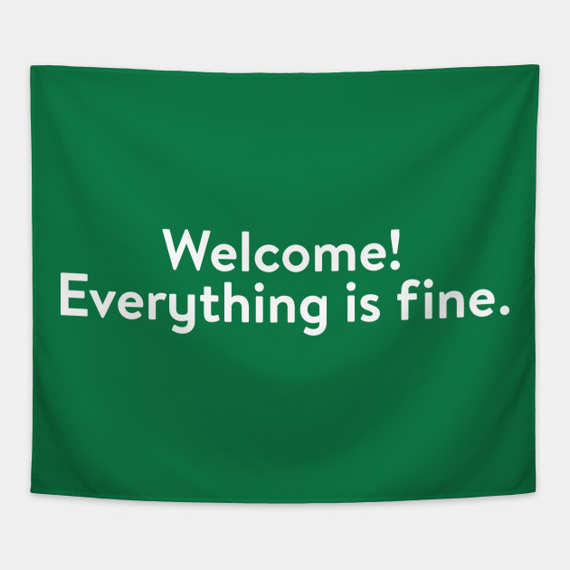 welcome everything is fine t shirt