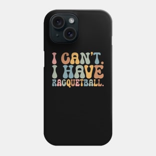 Cool Racquetball Coach With Saying I Can't I Have Racquetball Phone Case