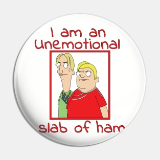 I'm An Unemotional Slab of Ham Pin