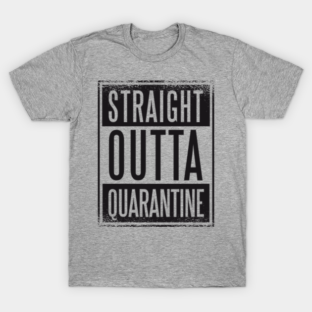 Disover STRAIGHT OUTTA QUARANTINE - Straight Outta Quarantine - T-Shirt