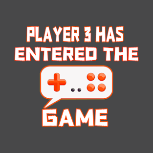 Player 3 has entered the game memes,for video gamer, love game kids boys T-Shirt