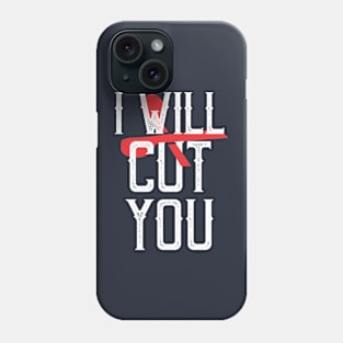 I will cut you Phone Case