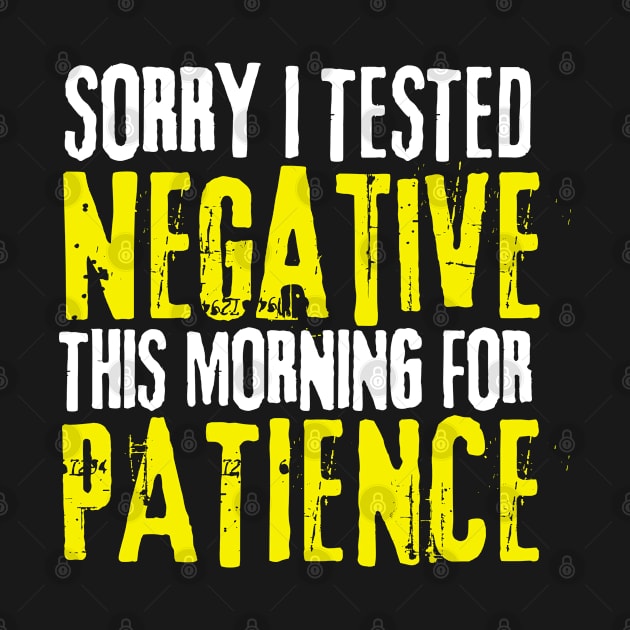 Sorry I Tested Negative This Morning For Patience by Coralgb