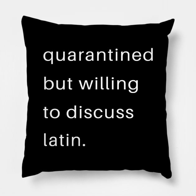 Quarantined But Willing To Discuss Latin Pillow by familycuteycom