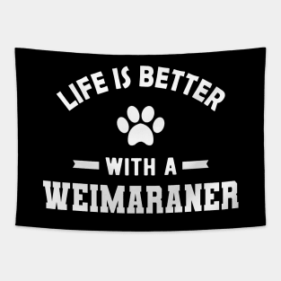 Weimaraner Dog - Life is better with a weimaraner Tapestry