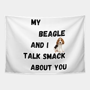 My Beagle and I Talk Smack Tapestry