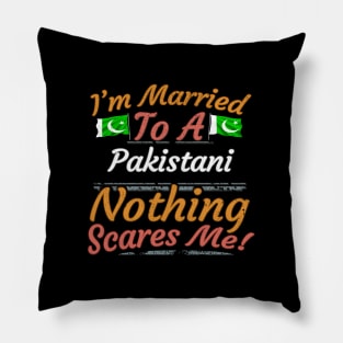 I'm Married To A Pakistani Nothing Scares Me - Gift for Pakistani From Pakistan Asia,Southern Asia, Pillow