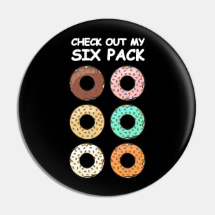 Check Out My Six Pack - Donuts Pin