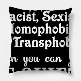 Why be racist, sexist, homophobic or transphobic when you can just be quiet? Pillow