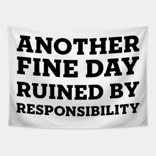 Another Fine Day Ruined By Responsibility Tapestry