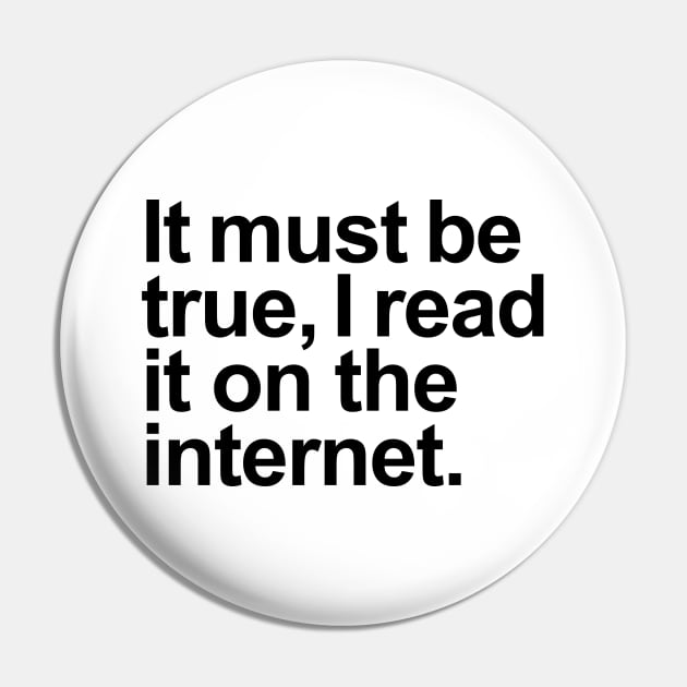 It must be true, I read it on the internet. Pin by helengarvey