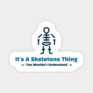 It's A Skeletons Thing - funny design Magnet