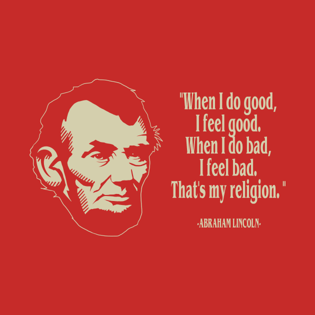 Abraham Lincoln- "When I Do Good, I Feel Good" - American President Quote by IceTees