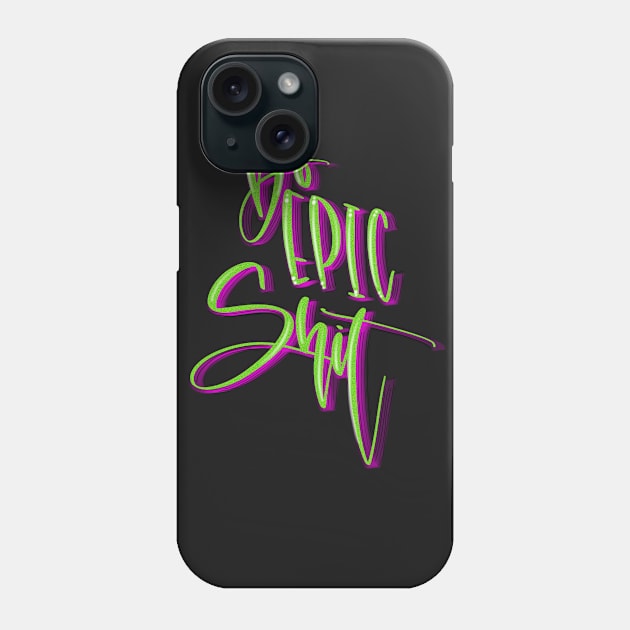 Do Epic Shit Phone Case by JensPens