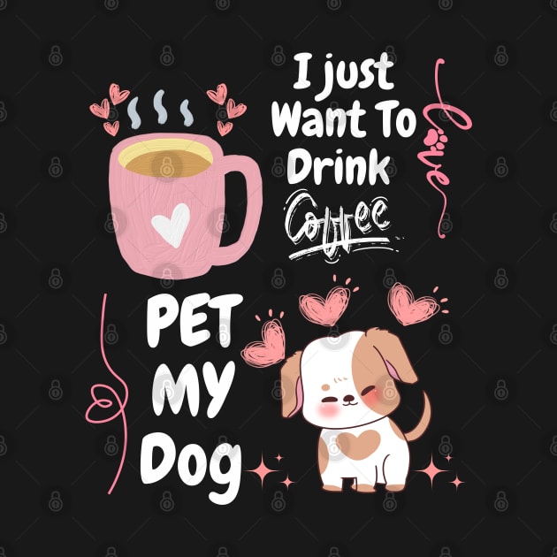 I Just Want  To Drink Coffe // Pet MY Dog by FreshIdea8