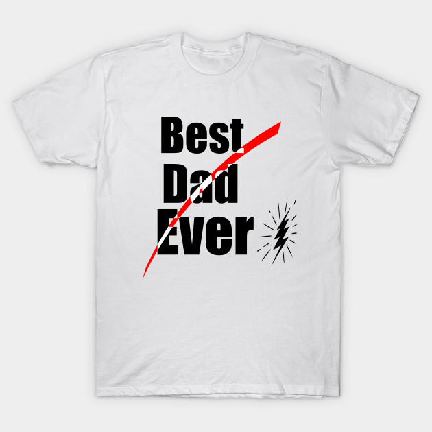 Best Dad Ever T-Shirt - Fathers Day Gift T-Shirt
