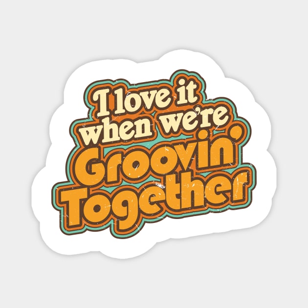 Groovin' Together Magnet by BRAVOMAXXX