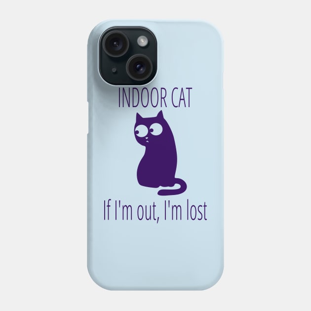 Indoor Cat If I'm Out I'm Lost Phone Case by FlashMac