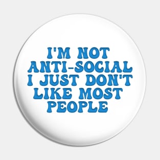 I'M NOT ANTISOCIAL I JUST DON'T LIKE MOST PEOPLE Pin