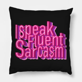 I speak fluent sarcasm Pillow