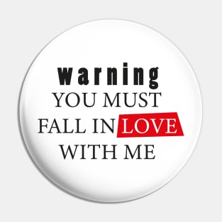 warning you must fall in love with me Pin