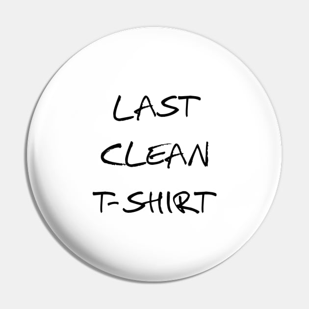 last clean t-shirt Pin by beakraus