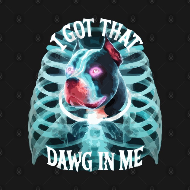Pitbull Lover I Got That Dawg In Me Xray Pitbull Funny by TopTees