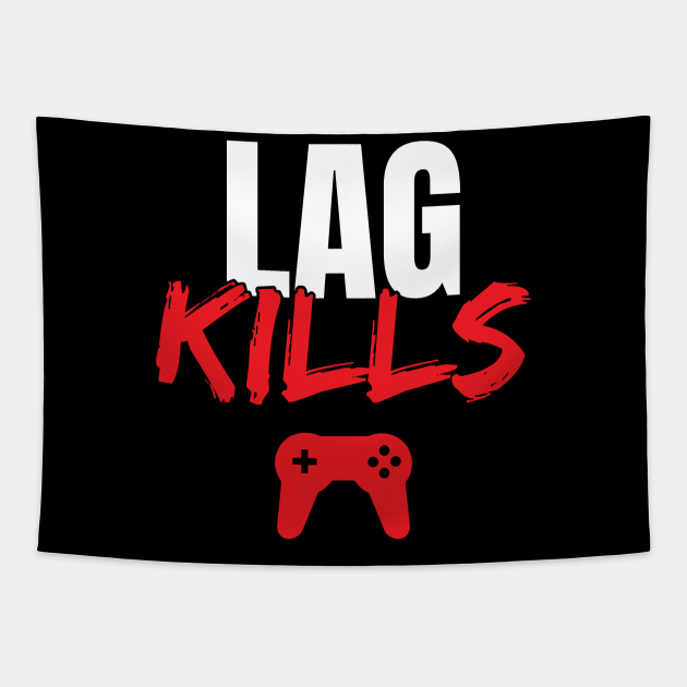 Lag Kills Funny Video Game Gamers Design - Video Game - Tapestry | TeePublic Lag Kills Funny Video Game Gamers Design - Video Game - Tapestry | TeePublic