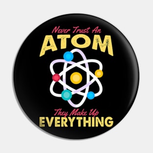 Never Trust An Atom They Make Up Everything Pin