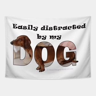 Easily distracted by my dog - Dachshund oil painting word art Tapestry