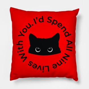 I'd Spend All Nine Lives With You - Cat Lovers Quote Pillow